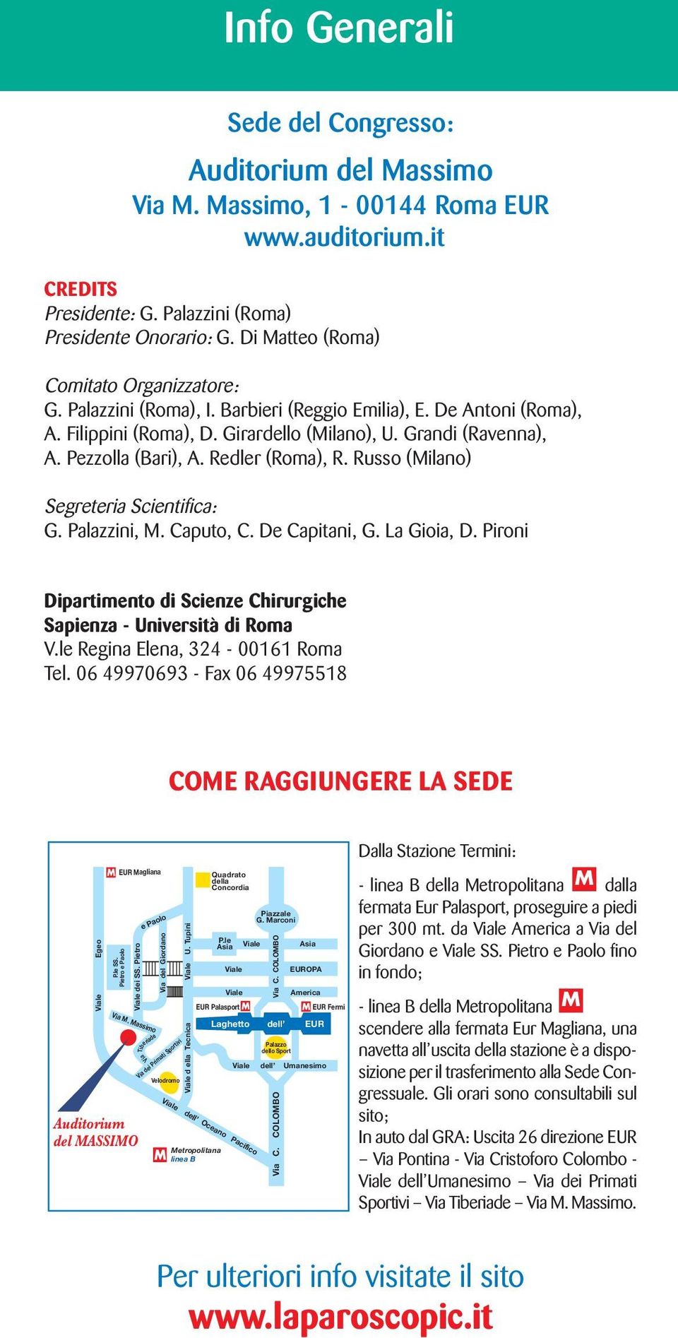 Redler (Roma), R. Russo (Milano) Segreteria Scientifica: G. Palazzini, M. Caputo, C. De Capitani, G. La Gioia, D. Pironi Dipartimento di Scienze Chirurgiche Sapienza - Università di Roma V.