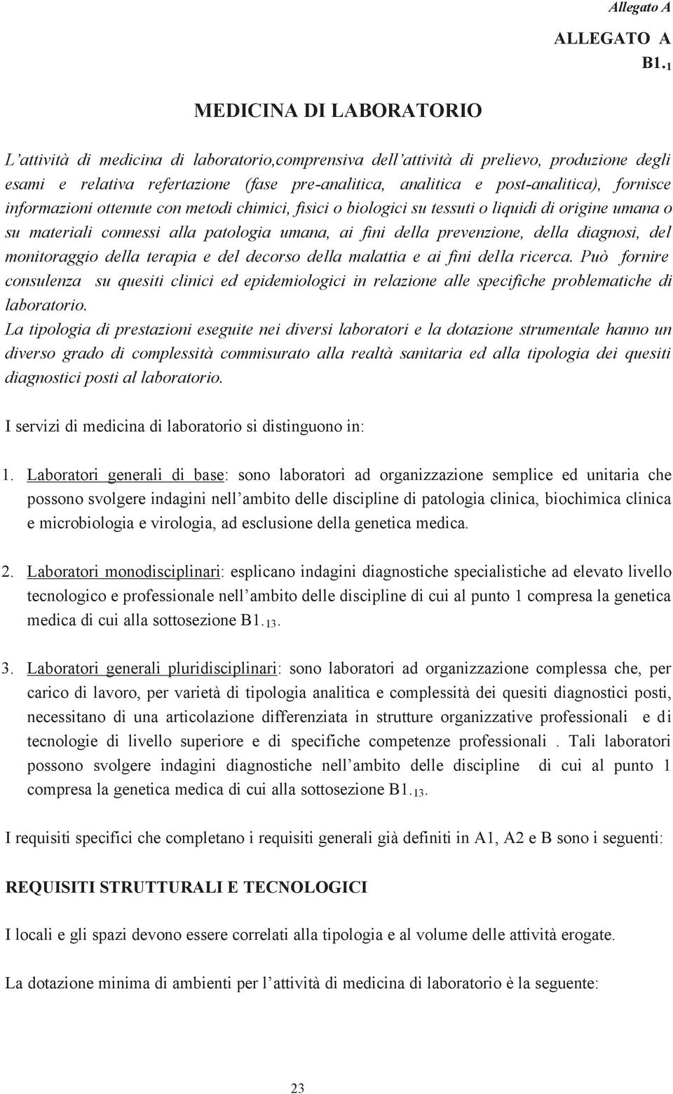 della diagnosi, del monitoraggio della terapia e del decorso della malattia e ai fini della ricerca.