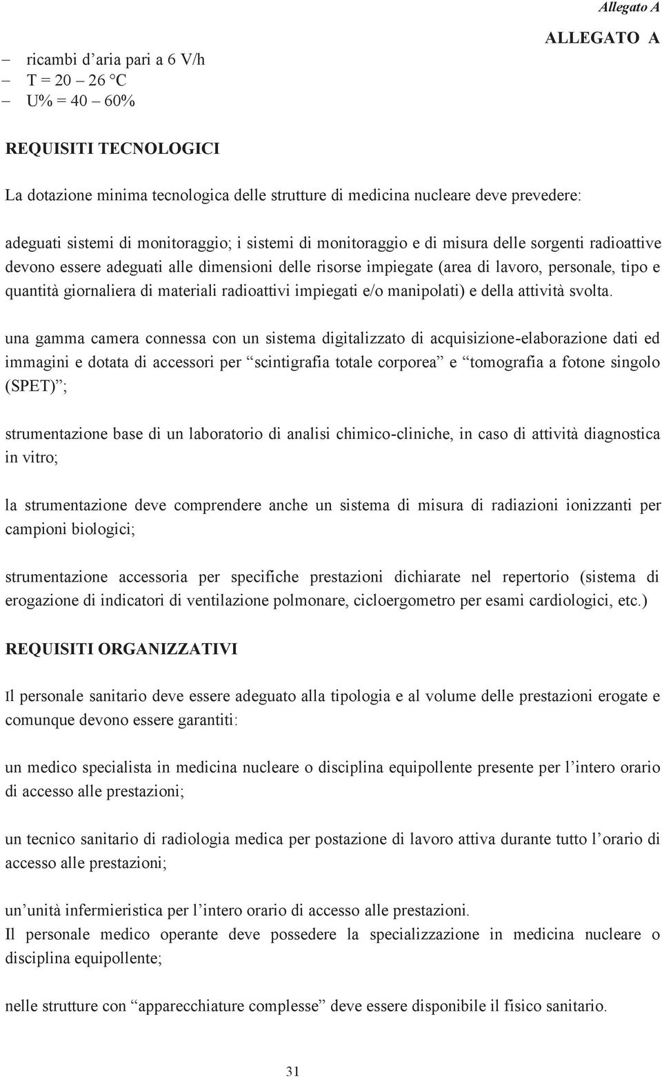 radioattivi impiegati e/o manipolati) e della attività svolta.