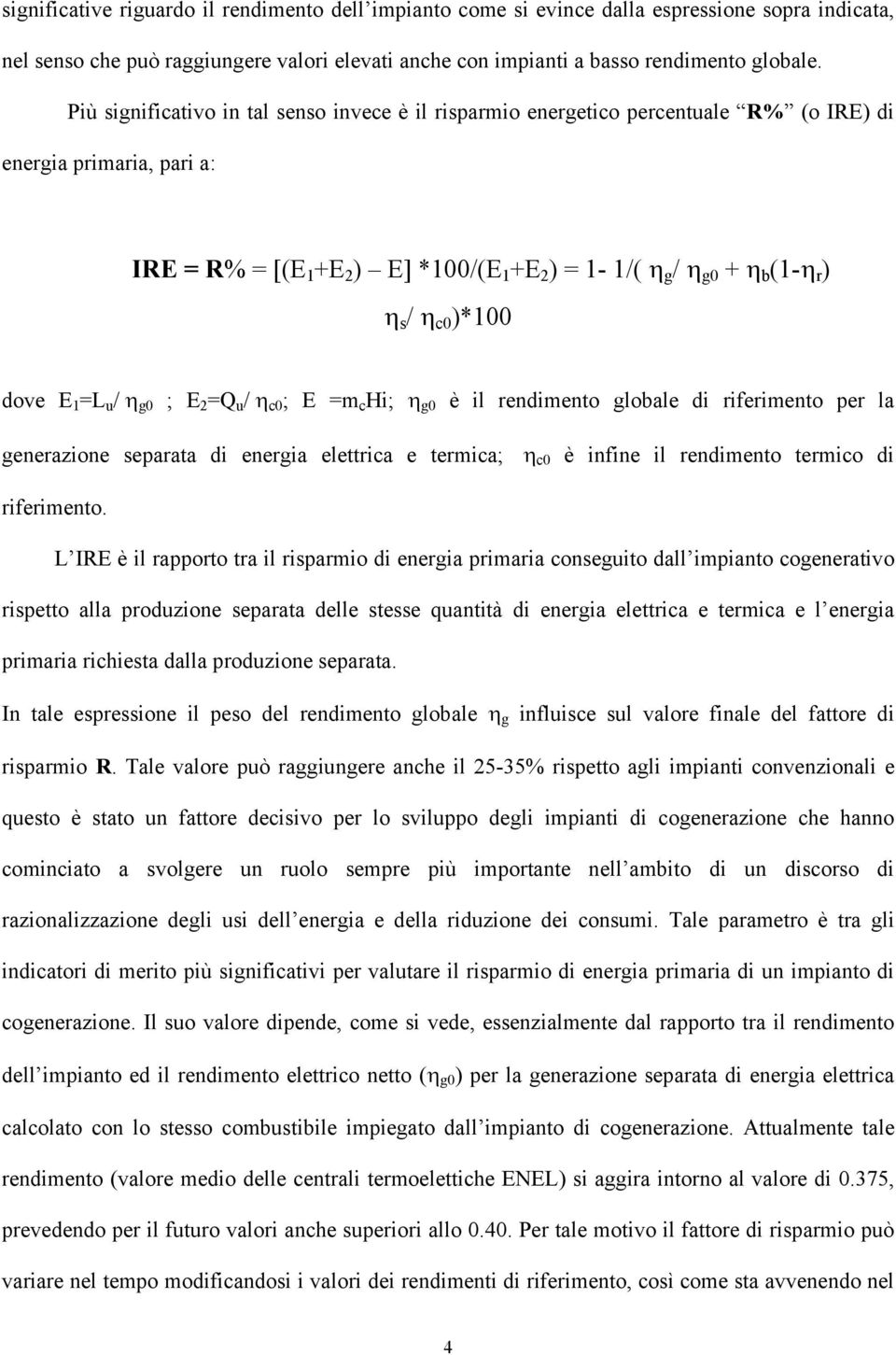 η c0 )*100 dove E 1 =L u / η g0 ; E 2 =Q u / η c0 ; E =m c Hi; η g0 è il rendimento globale di riferimento per la generazione separata di energia elettrica e termica; η c0 è infine il rendimento