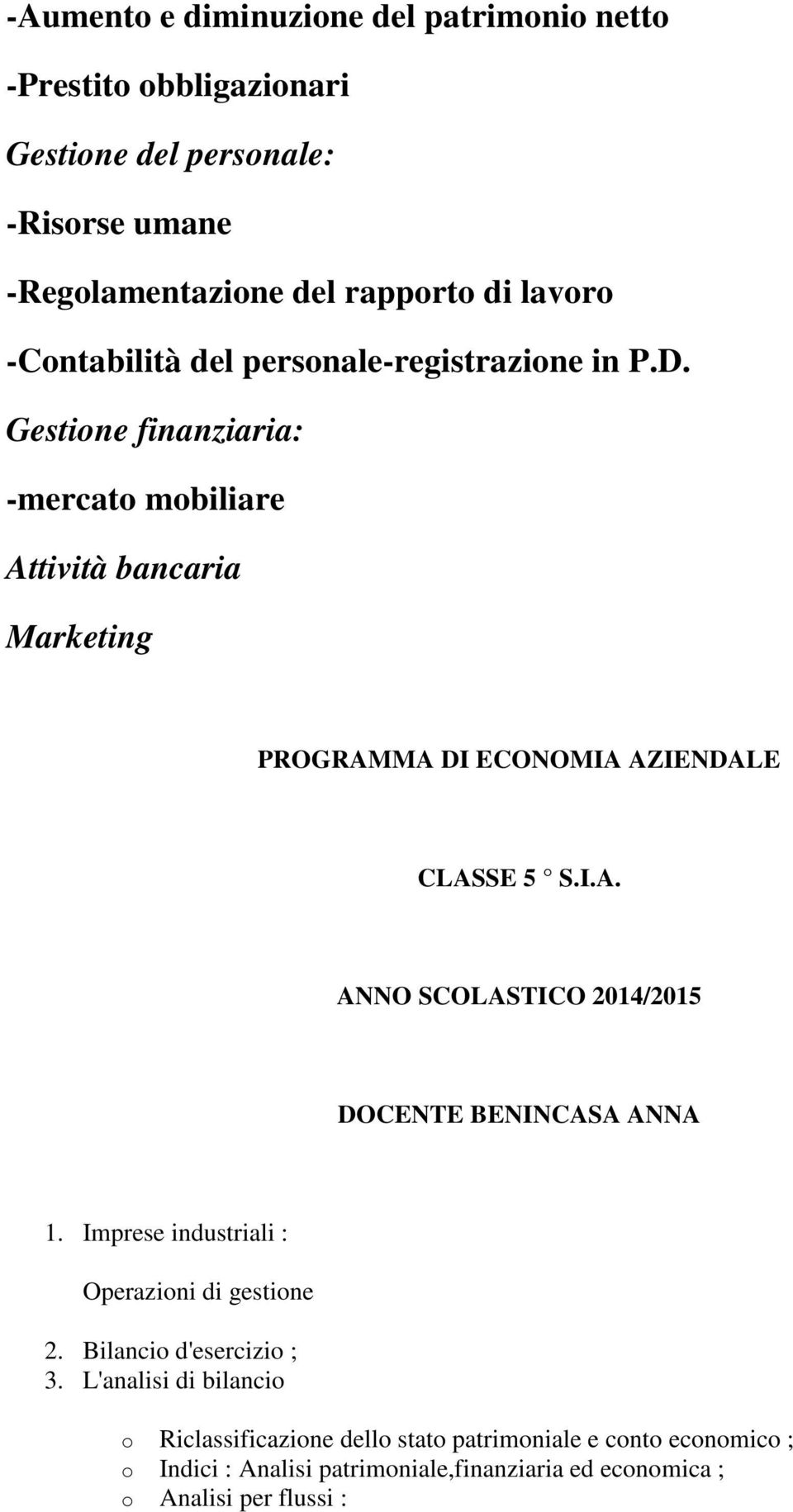 Gestione finanziaria: -mercato mobiliare Attività bancaria Marketing PROGRAMMA DI ECONOMIA AZIENDALE CLASSE 5 S.I.A. ANNO SCOLASTICO 2014/2015 DOCENTE BENINCASA ANNA 1.