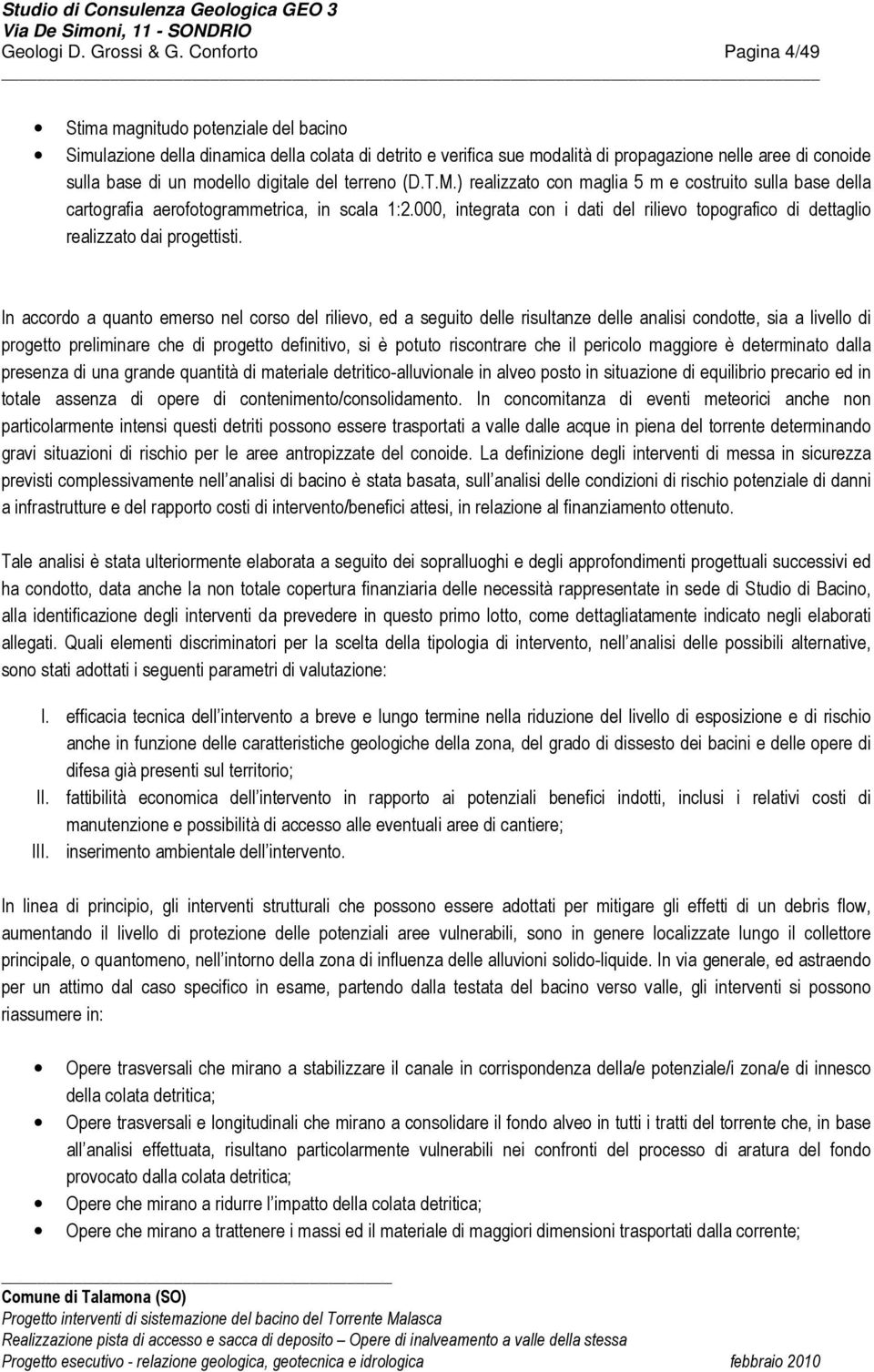 digitale del terreno (D.T.M.) realizzato con maglia 5 m e costruito sulla base della cartografia aerofotogrammetrica, in scala 1:2.