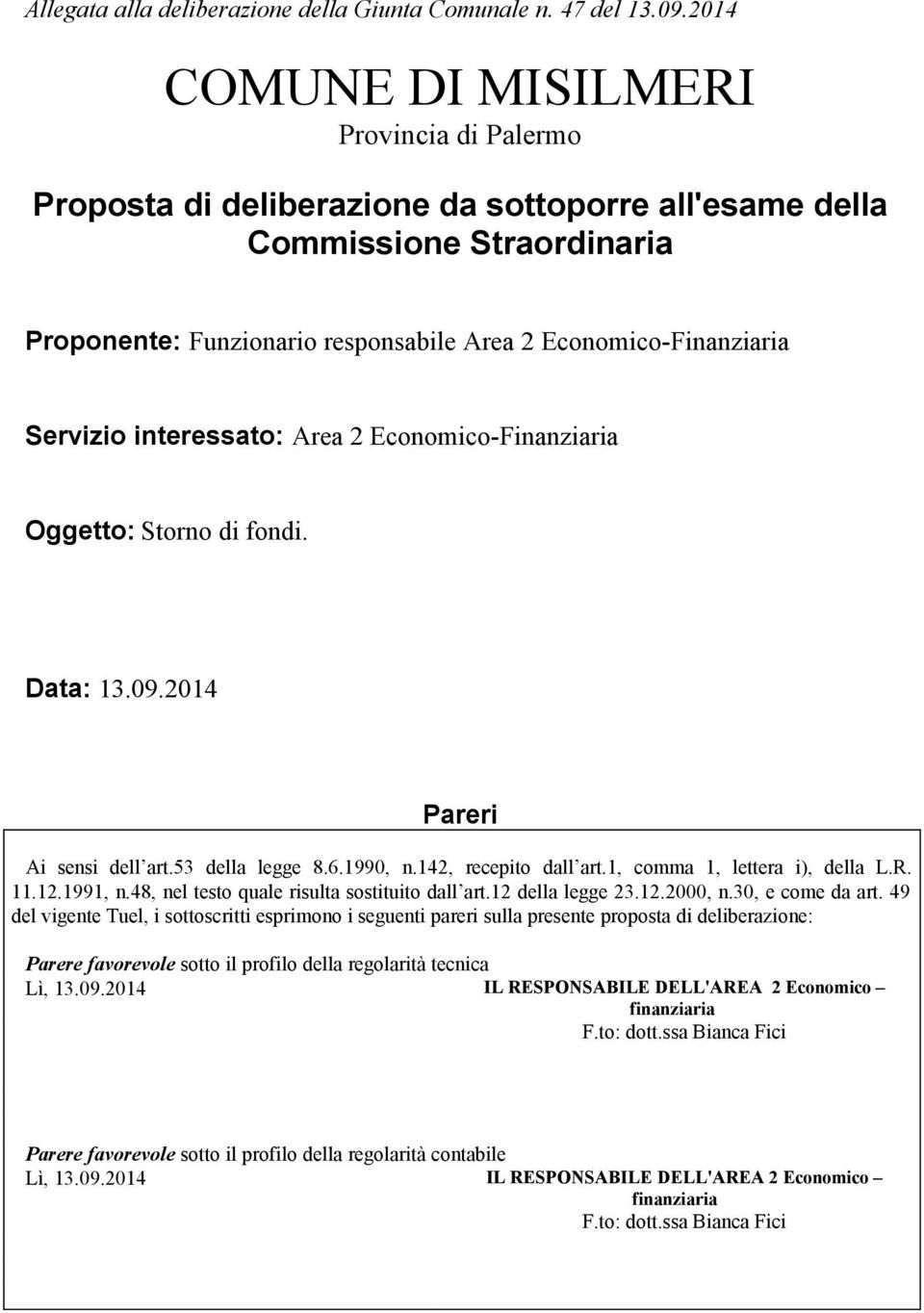 Servizio interessato: Area 2 Economico-Finanziaria Oggetto: Storno di fondi. Data: 13.09.2014 Pareri Ai sensi dell art.53 della legge 8.6.1990, n.142, recepito dall art.