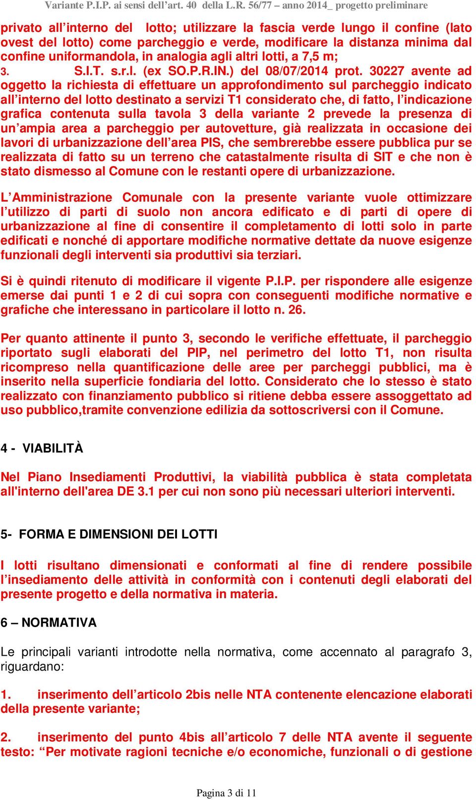 30227 avente ad oggetto la richiesta di effettuare un approfondimento sul parcheggio indicato all interno del lotto destinato a servizi T1 considerato che, di fatto, l indicazione grafica contenuta