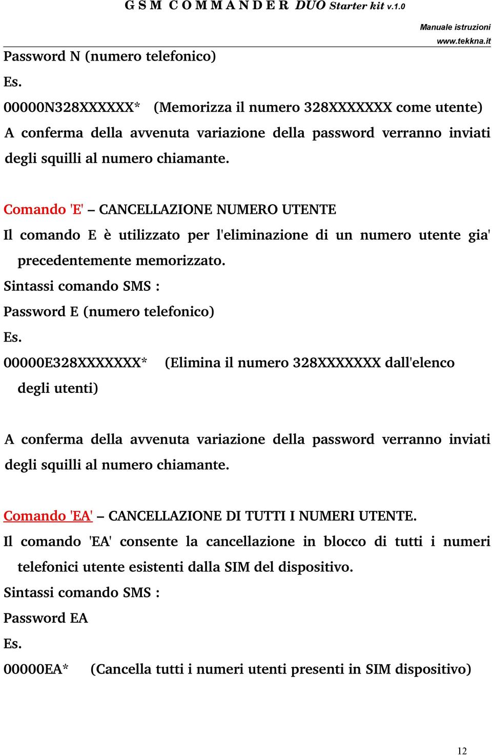 00000E328XXXXXXX* (Elimina il numero 328XXXXXXX dall'elenco degli utenti) A conferma della avvenuta variazione della password verranno inviati degli squilli al numero chiamante.