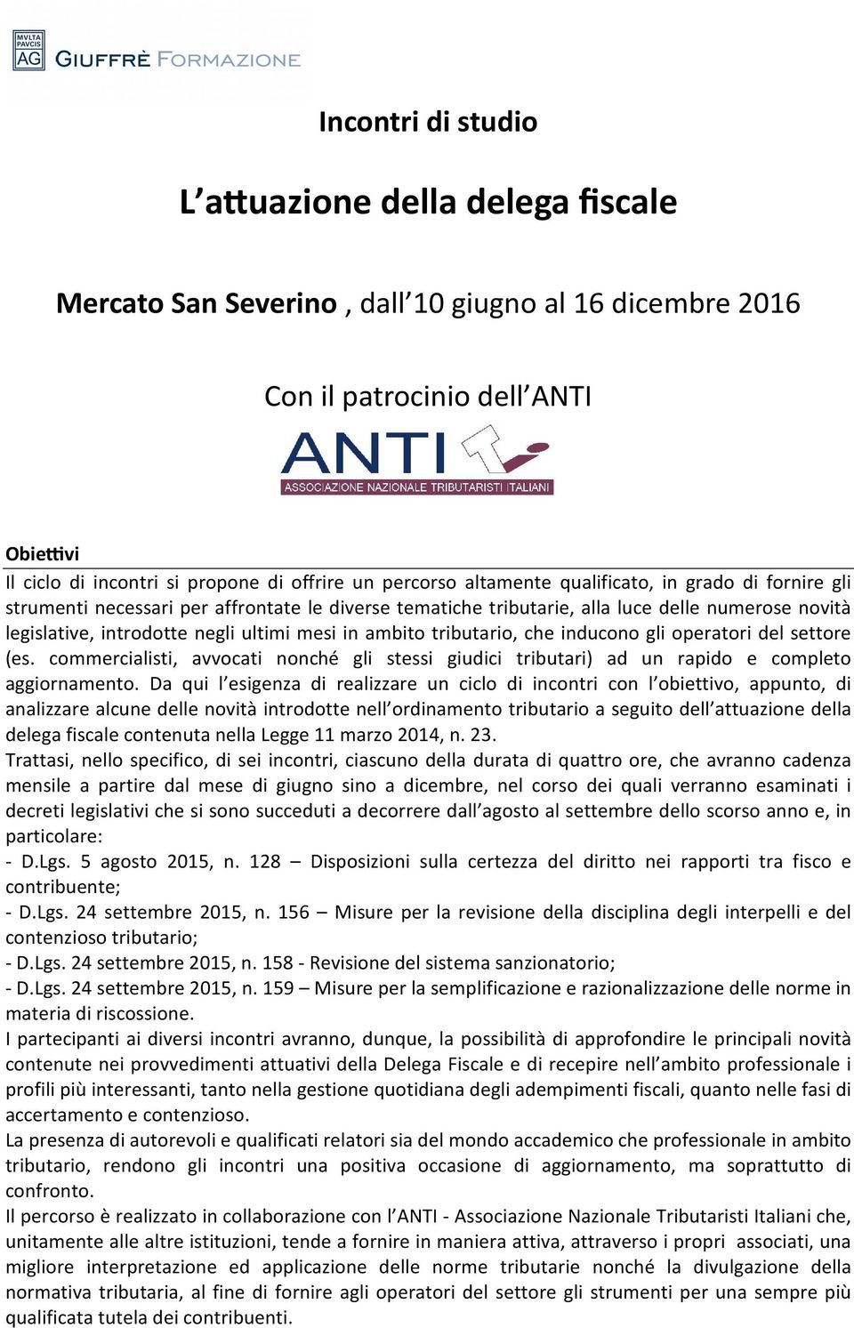 tributario, che inducono gli operatori del settore (es. commercialisti, avvocati nonché gli stessi giudici tributari) ad un rapido e completo aggiornamento.