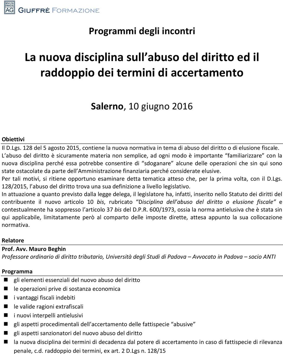 L abuso del diritto è sicuramente materia non semplice, ad ogni modo è importante familiarizzare con la nuova disciplina perché essa potrebbe consentire di sdoganare alcune delle operazioni che sin