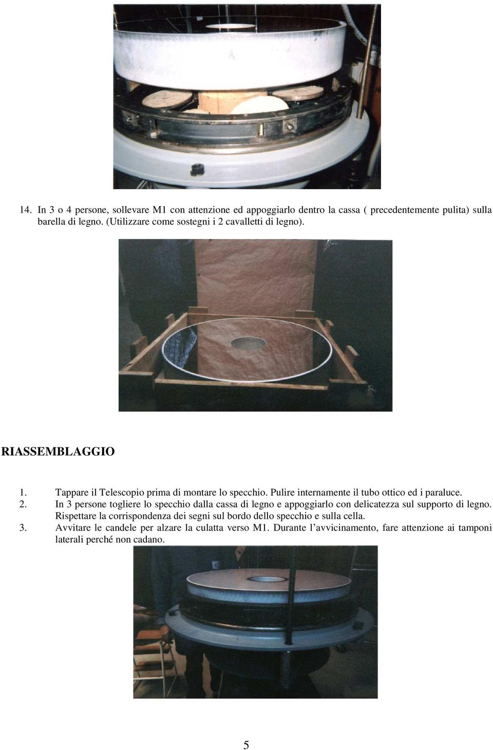 Pulire internamente il tubo ottico ed i paraluce. 2.