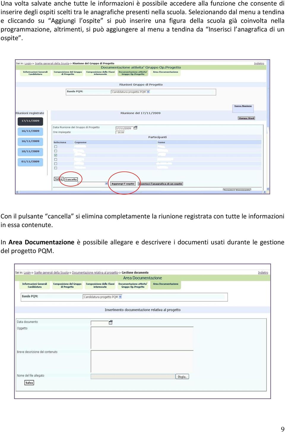 Selezionando dal menu a tendina e cliccando su Aggiungi l ospite si può inserire una figura della scuola già coinvolta nella programmazione, altrimenti, si