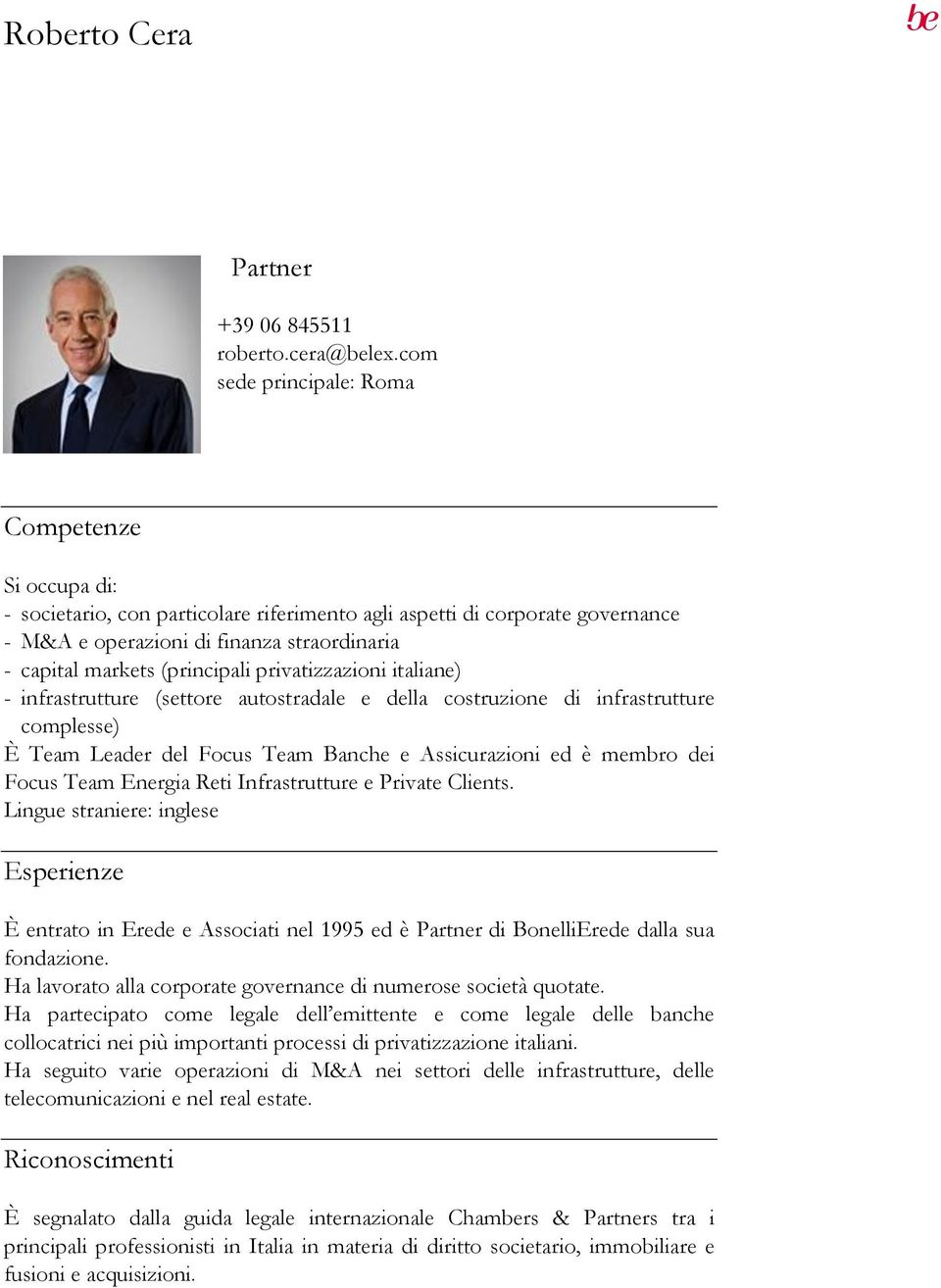 (principali privatizzazioni italiane) - infrastrutture (settore autostradale e della costruzione di infrastrutture complesse) È Team Leader del Focus Team Banche e Assicurazioni ed è membro dei Focus