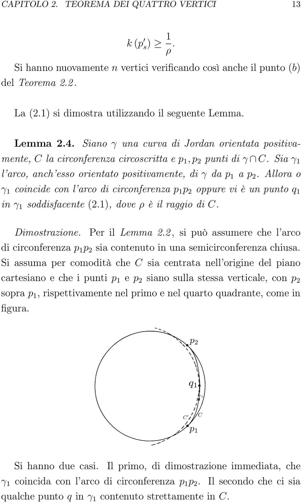 Allora o γ 1 coincide con l arco di circonferenza p 1 p 2 oppure vi è un punto q 1 in γ 1 soddisfacente (2.1), dove ρ è il raggio di C. Dimostrazione. Per il Lemma 2.
