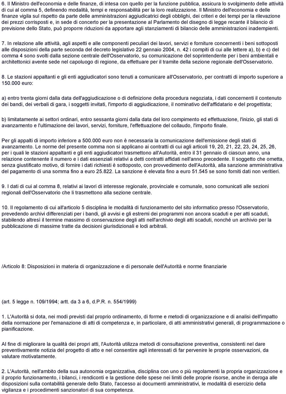 Il Ministro dell'economia e delle finanze vigila sul rispetto da parte delle amministrazioni aggiudicatrici degli obblighi, dei criteri e dei tempi per la rilevazione dei prezzi corrisposti e, in