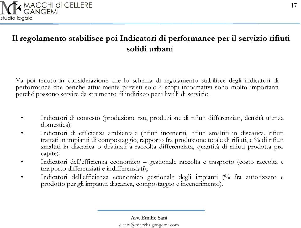 Indicatori di contesto (produzione rsu, produzione di rifiuti differenziati, densità utenza domestica); Indicatori di efficienza ambientale (rifiuti inceneriti, rifiuti smaltiti in discarica, rifiuti