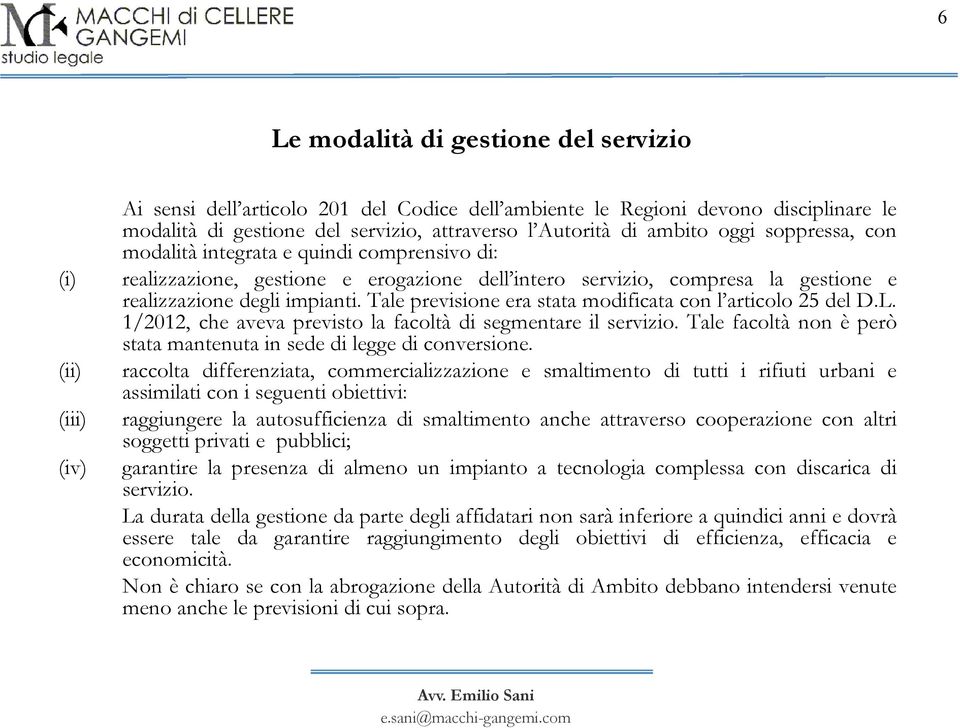 Tale previsione era stata modificata con l articolo 25 del D.L. 1/2012, che aveva previsto la facoltà di segmentare il servizio.