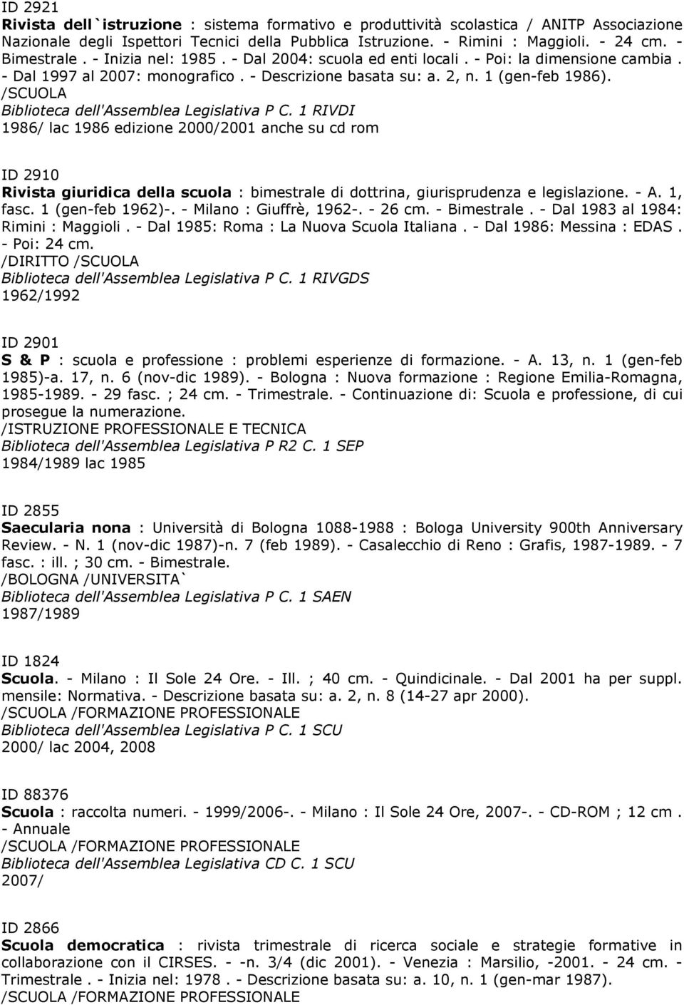 Rivista dell`istruzione : sistema formativo e produttività scolastica / ANITP Associazione Nazionale degli Ispettori Tecnici della Pubblica Istruzione. - Rimini : Maggioli. - 24 cm. - Bimestrale.