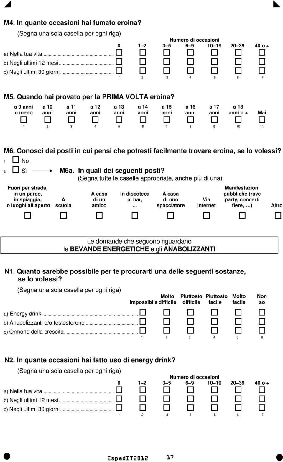 Conosci dei posti in cui pensi che potresti facilmente trovare eroina, se lo volessi? 1 No 2 Sì M6a. In quali dei seguenti posti?