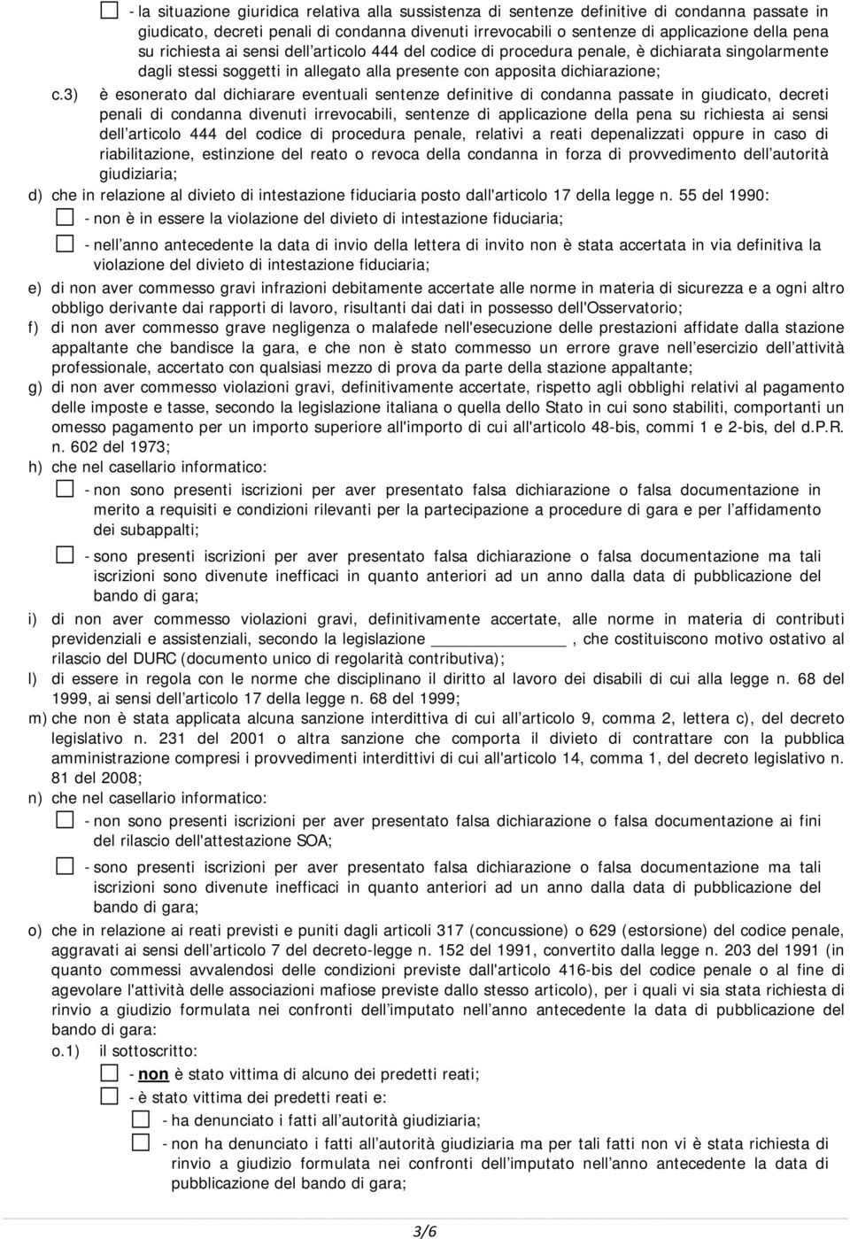 3) è esonerato dal dichiarare eventuali sentenze definitive di condanna passate in giudicato, decreti penali di condanna divenuti irrevocabili, sentenze di applicazione della pena su richiesta ai