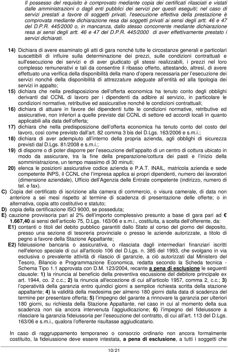 445/2000 o, in mancanza, dallo stesso concorrente mediante dichiarazione resa ai sensi degli artt. 46 e 47 del D.P.R. 445/2000 di aver effettivamente prestato i servizi dichiarati.