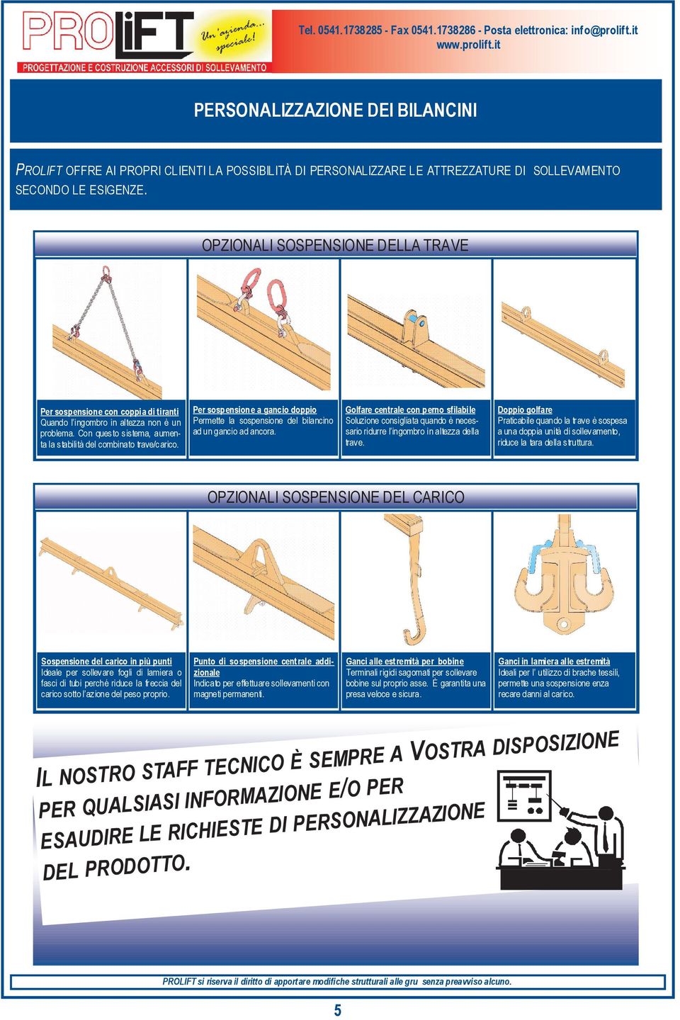 Per sospensione a gancio doppio Permette la sospensione del bilancino ad un gancio ad ancora.