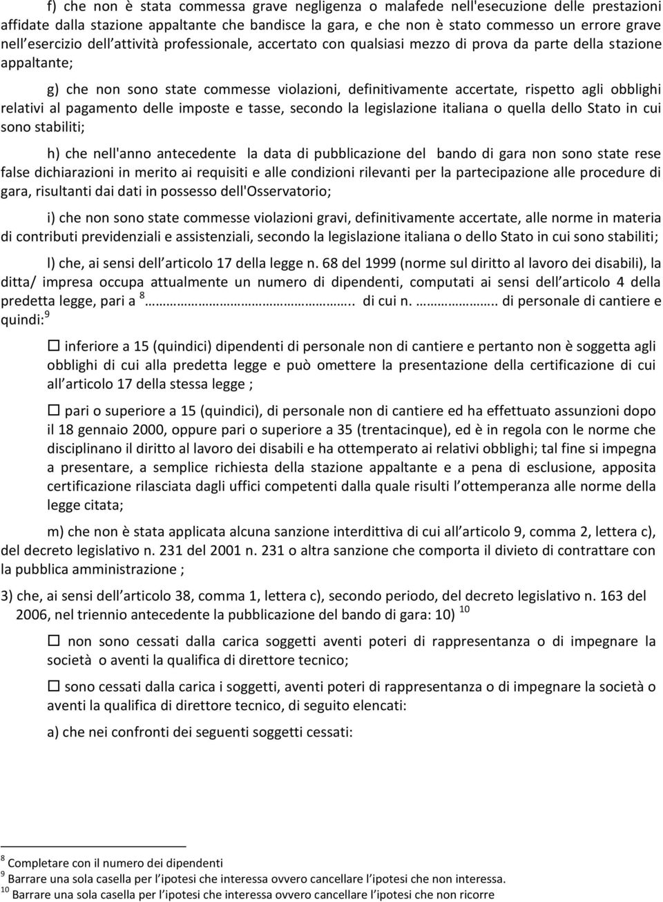 obblighi relativi al pagamento delle imposte e tasse, secondo la legislazione italiana o quella dello Stato in cui sono stabiliti; h) che nell'anno antecedente la data di pubblicazione del bando di