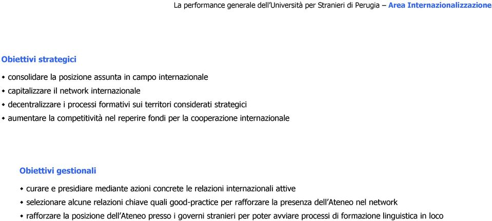 cooperazione internazionale Obiettivi gestionali curare e presidiare mediante azioni concrete le relazioni internazionali attive selezionare alcune relazioni chiave quali