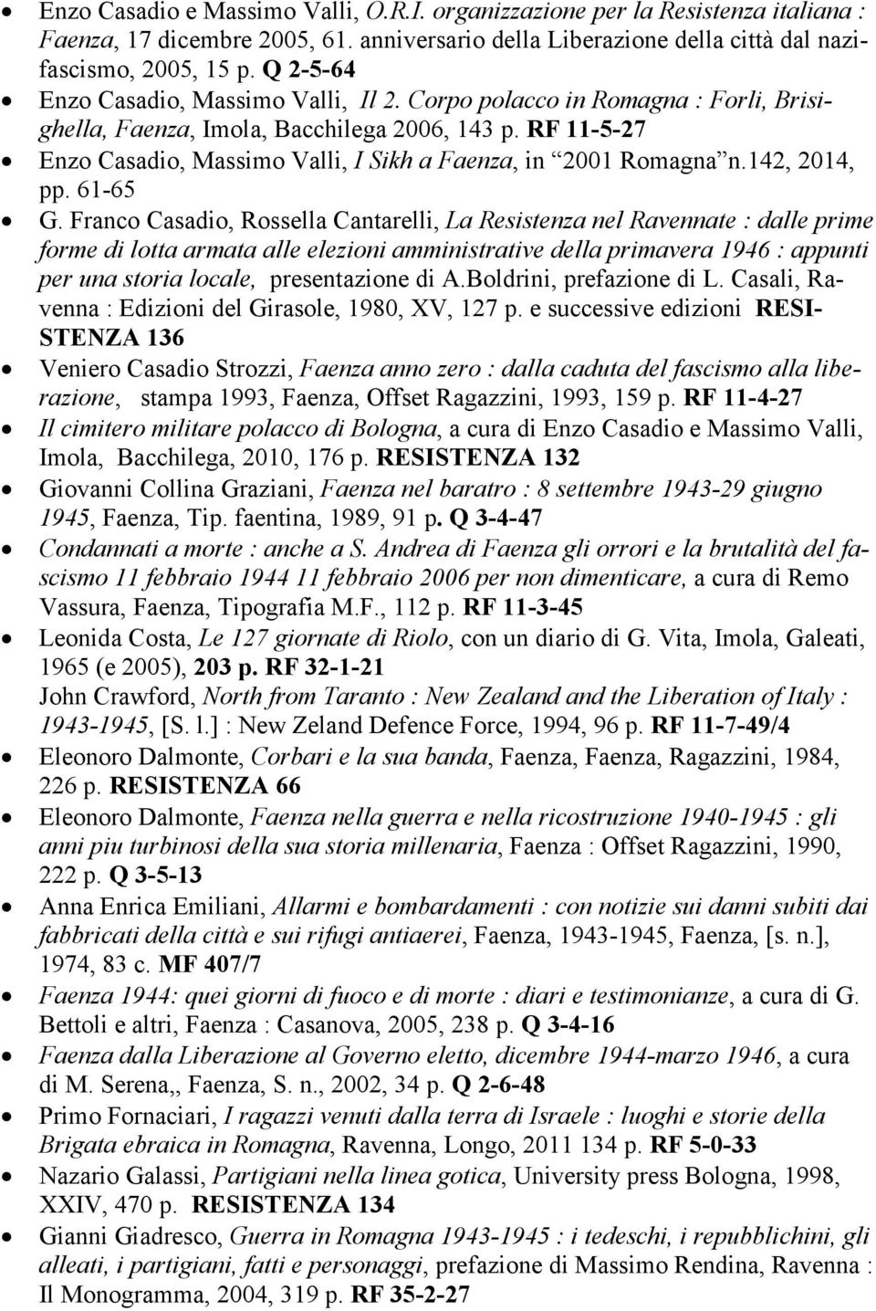 RF 11-5-27 Enzo Casadio, Massimo Valli, I Sikh a Faenza, in 2001 Romagna n.142, 2014, pp. 61-65 G.
