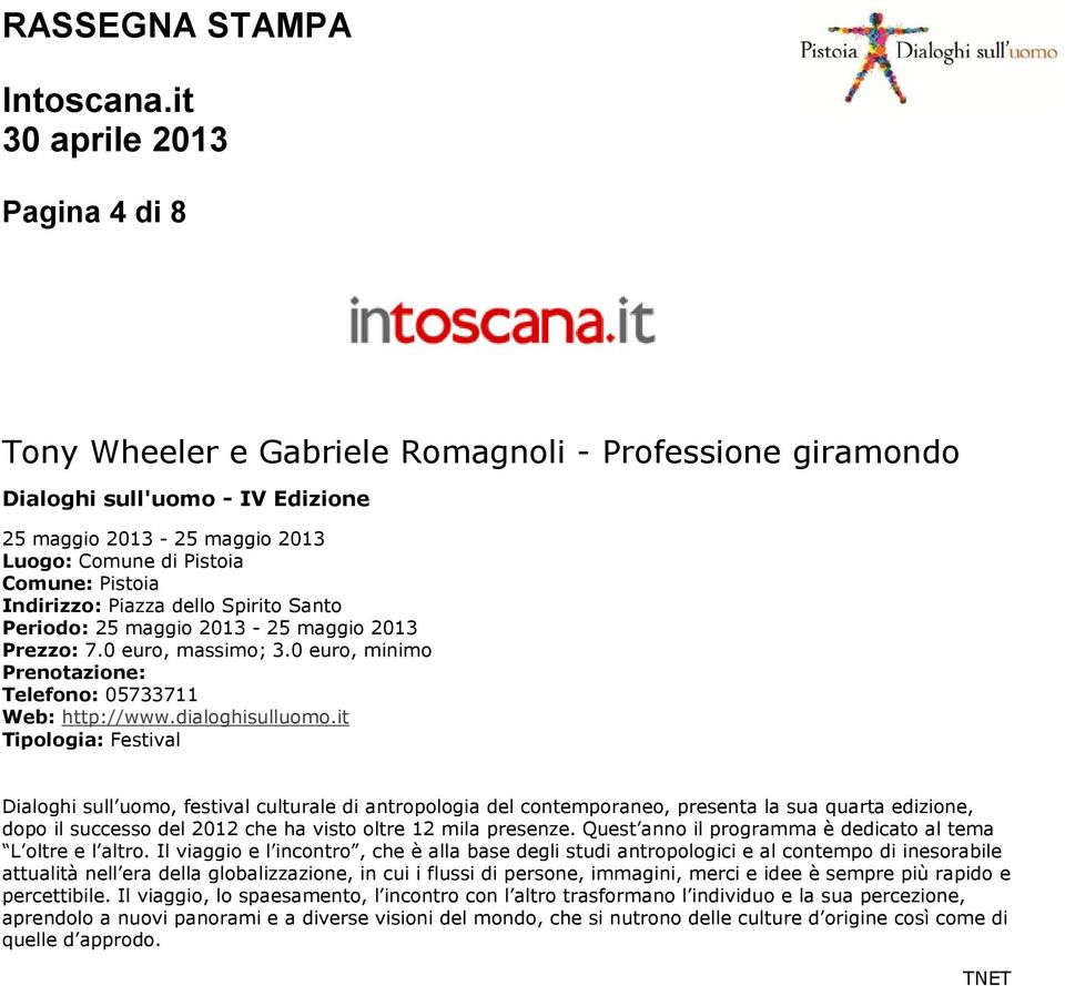 Il viaggio e l incontro, che è alla base degli studi antropologici e al contempo di inesorabile attualità nell era della globalizzazione, in cui i flussi di persone, immagini, merci e idee è sempre