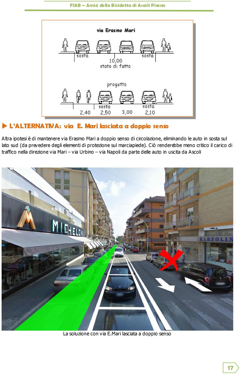 eliminando le auto in sosta sul lato sud (da prevedere degli elementi di protezione sul marciapiede).