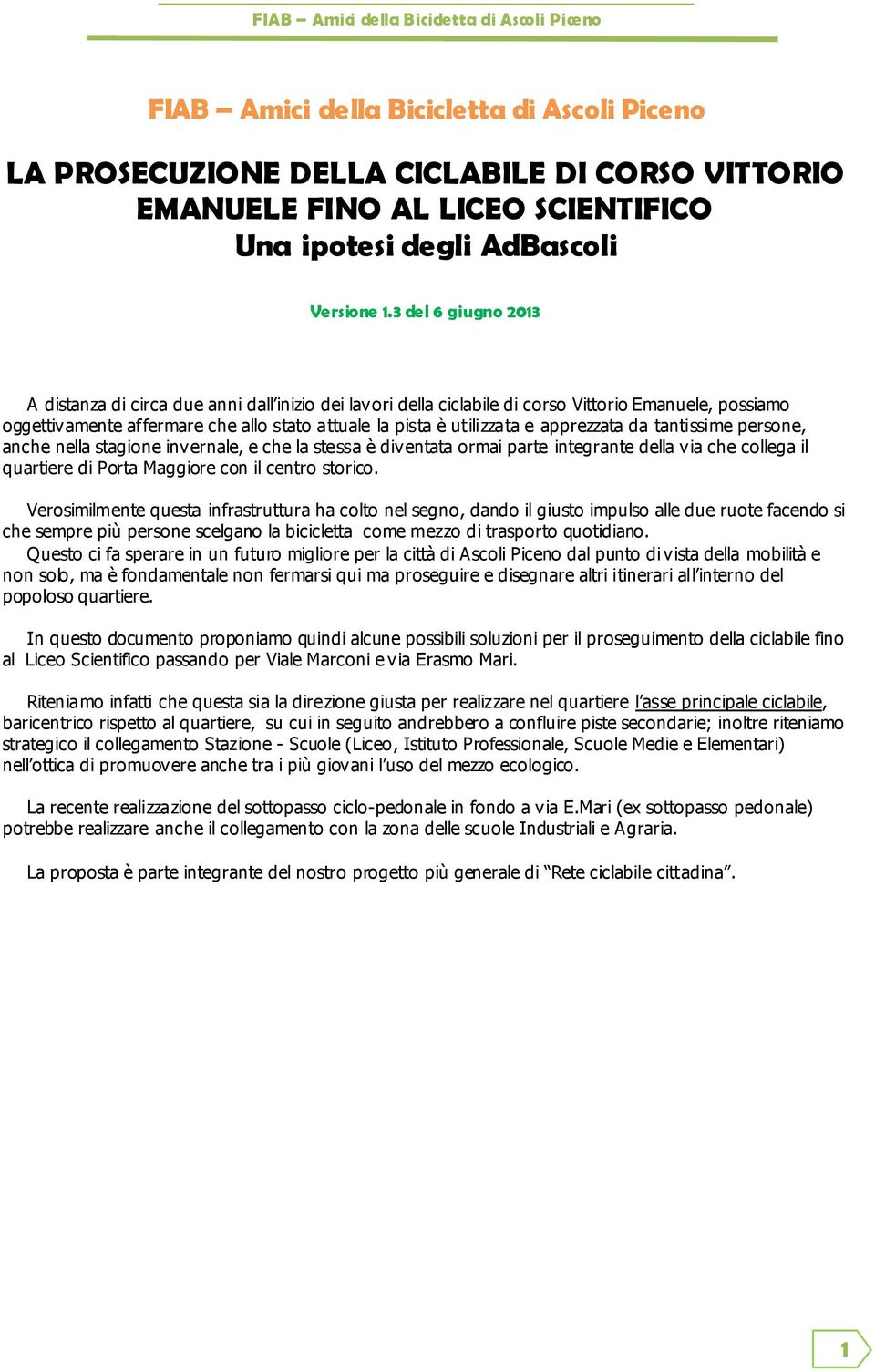 apprezzata da tantissime persone, anche nella stagione invernale, e che la stessa è diventata ormai parte integrante della via che collega il quartiere di Porta Maggiore con il centro storico.