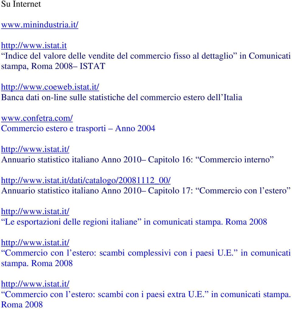 com/ Commercio estero e trasporti Anno 2004 Annuario statistico italiano Anno 2010 Capitolo 16: Commercio interno dati/catalogo/20081112_00/ Annuario statistico italiano Anno 2010