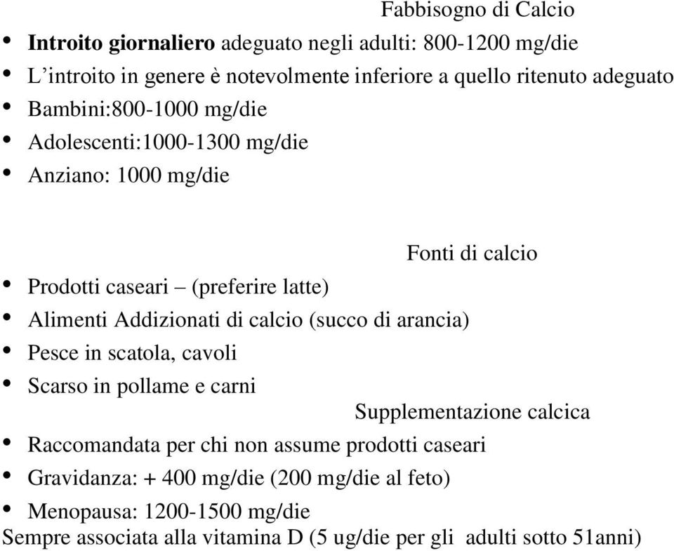 Addizionati di calcio (succo di arancia) Pesce in scatola, cavoli Scarso in pollame e carni Supplementazione calcica Raccomandata per chi non assume