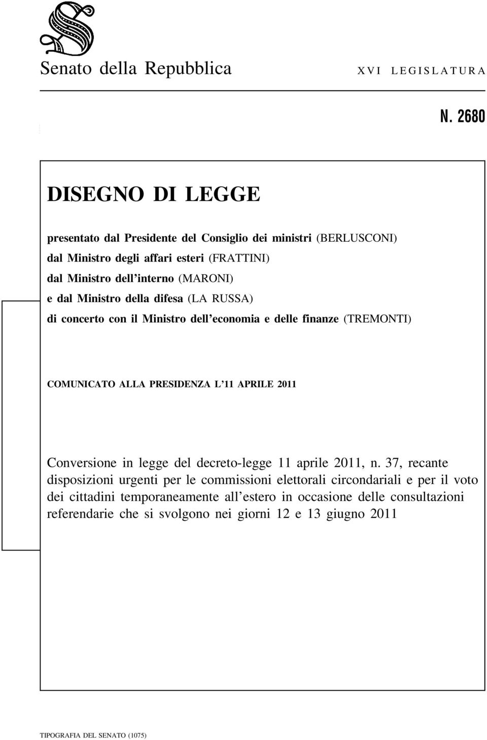 dal Ministro della difesa (LA RUSSA) di concerto con il Ministro dell economia e delle finanze (TREMONTI) COMUNICATO ALLA PRESIDENZA L 11 APRILE 2011 Conversione in