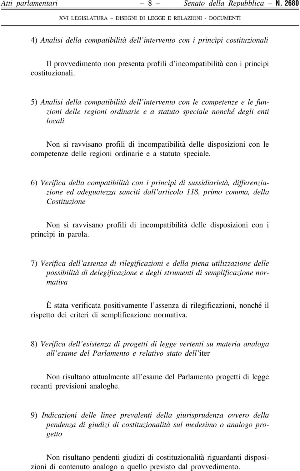 5) Analisi della compatibilità dell intervento con le competenze e le funzioni delle regioni ordinarie e a statuto speciale nonché degli enti locali Non si ravvisano profili di incompatibilità delle