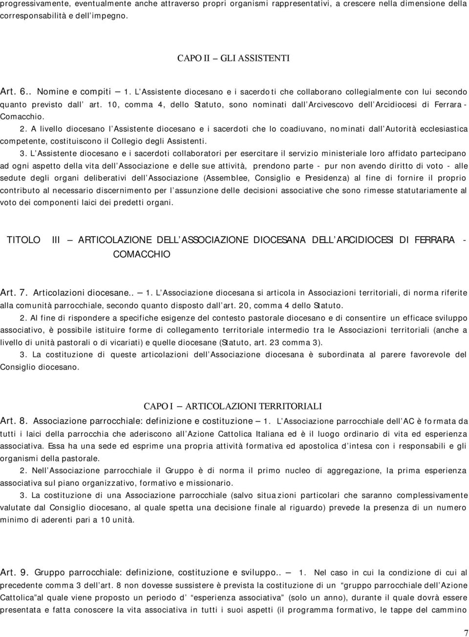 10, comma 4, dello Statuto, sono nominati dall Arcivescovo dell Arcidiocesi di Ferrara - Comacchio. 2.