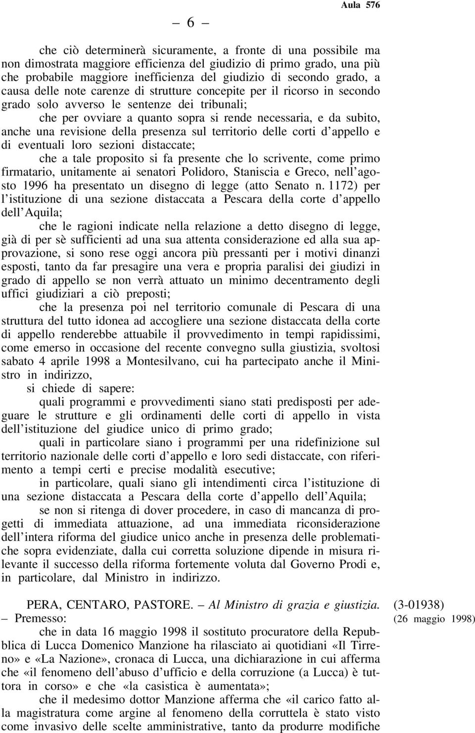 una revisione della presenza sul territorio delle corti d appello e di eventuali loro sezioni distaccate; che a tale proposito si fa presente che lo scrivente, come primo firmatario, unitamente ai