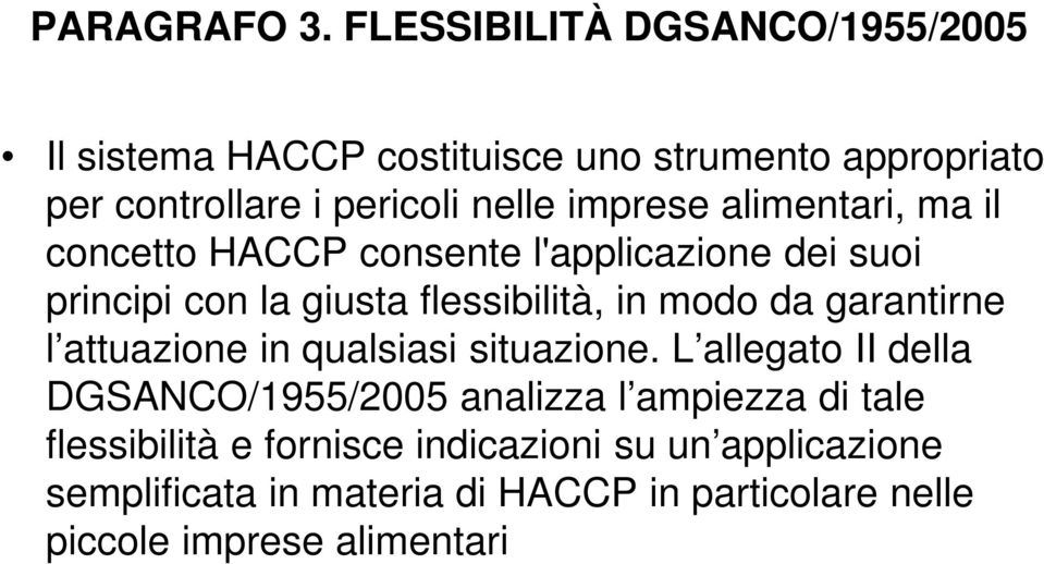 imprese alimentari, ma il concetto HACCP consente l'applicazione dei suoi principi con la giusta flessibilità, in modo da