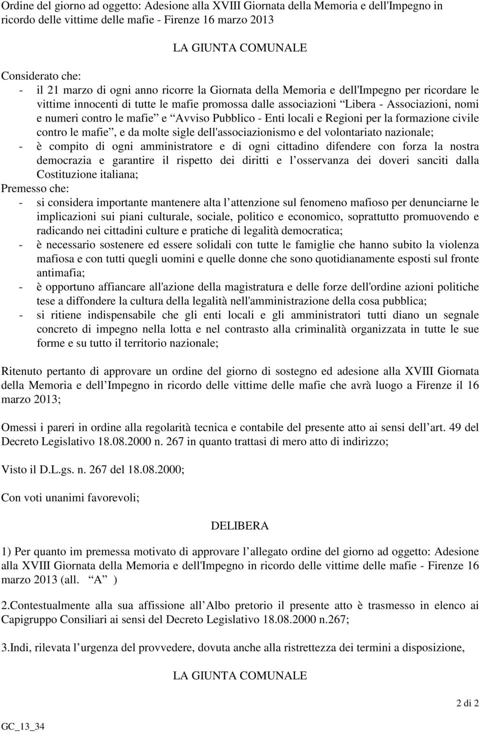 Pubblico - Enti locali e Regioni per la formazione civile contro le mafie, e da molte sigle dell'associazionismo e del volontariato nazionale; - è compito di ogni amministratore e di ogni cittadino