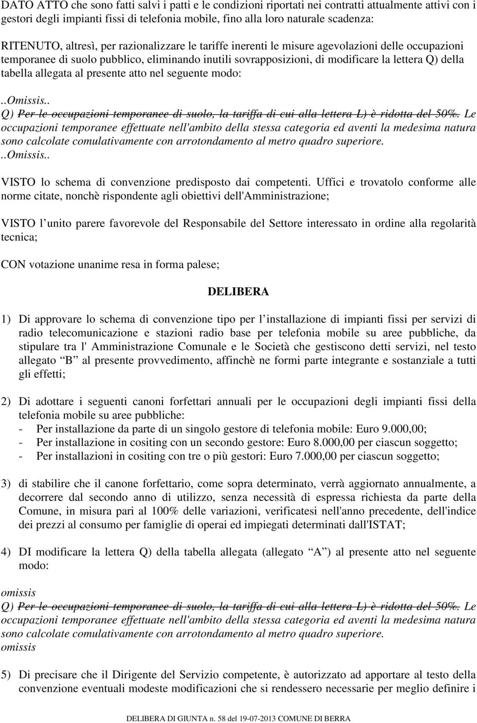 allegata al presente atto nel seguente modo:..omissis.. Q) Per le occupazioni temporanee di suolo, la tariffa di cui alla lettera L) è ridotta del 50%.