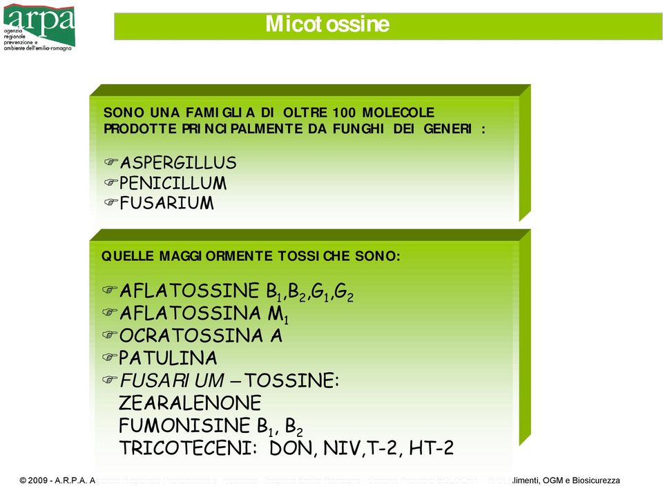 TOSSICHE SONO: AFLATOSSINE B 1,B 2,G 1,G 2 AFLATOSSINA M 1 OCRATOSSINA A