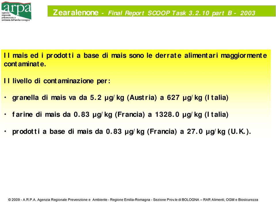 contaminate. Il livello di contaminazione per: granella di mais va da 5.