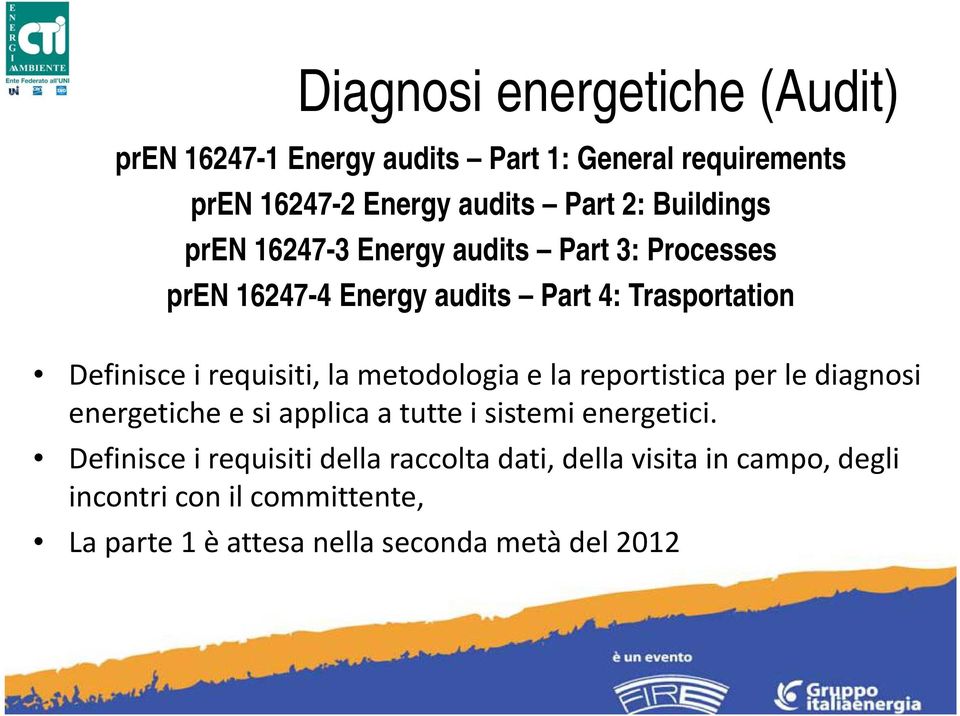 la metodologia e la reportistica per le diagnosi energetiche e si applica a tutte i sistemi energetici.