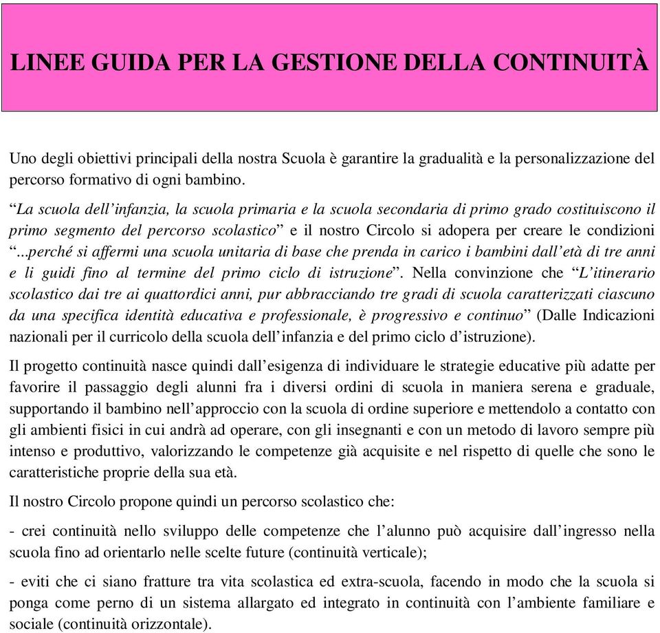 ..perché si affermi una scuola unitaria di base che prenda in carico i bambini dall età di tre anni e li guidi fino al termine del primo ciclo di istruzione.