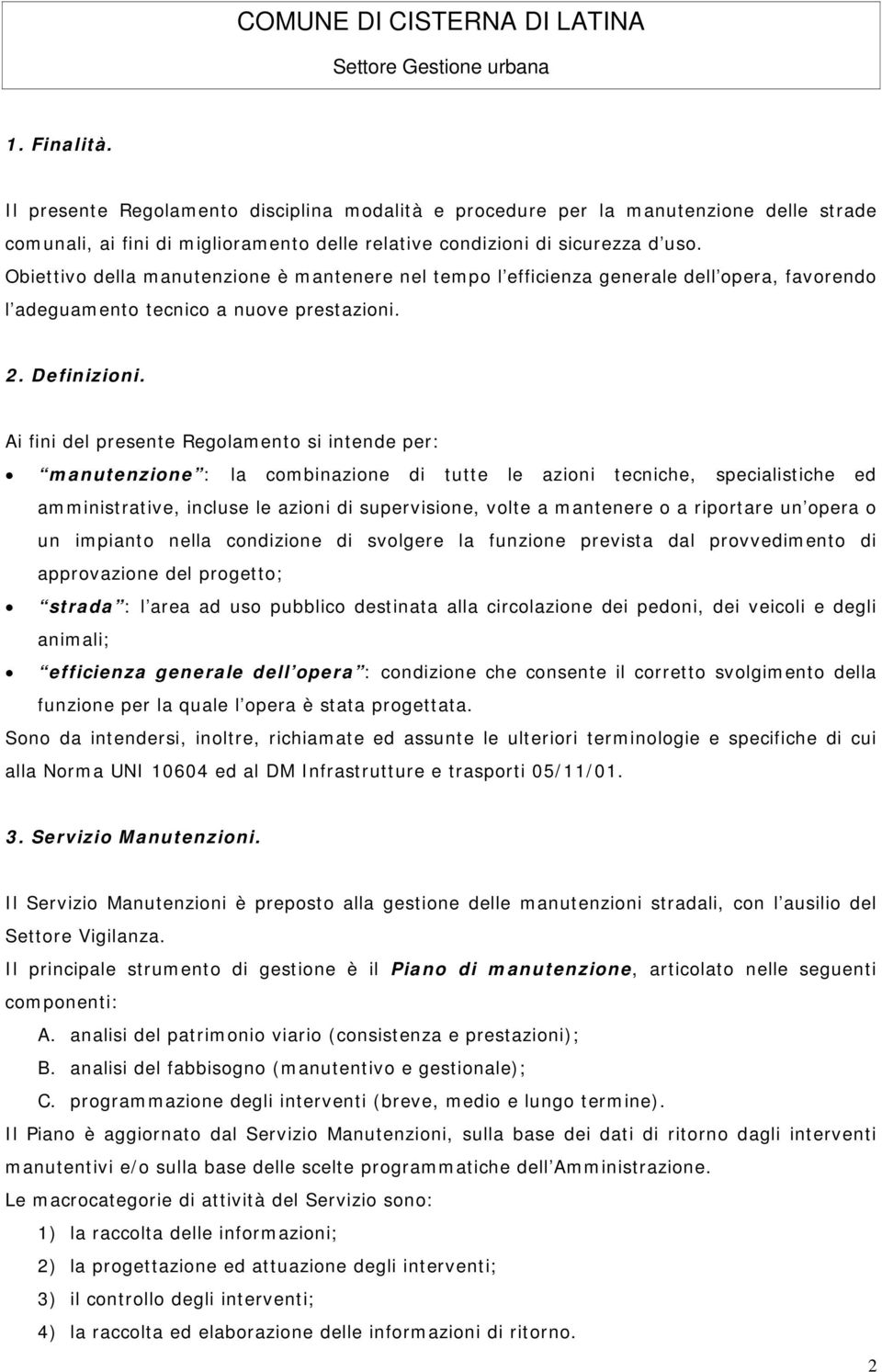 Ai fini del presente Regolamento si intende per: manutenzione : la combinazione di tutte le azioni tecniche, specialistiche ed amministrative, incluse le azioni di supervisione, volte a mantenere o a