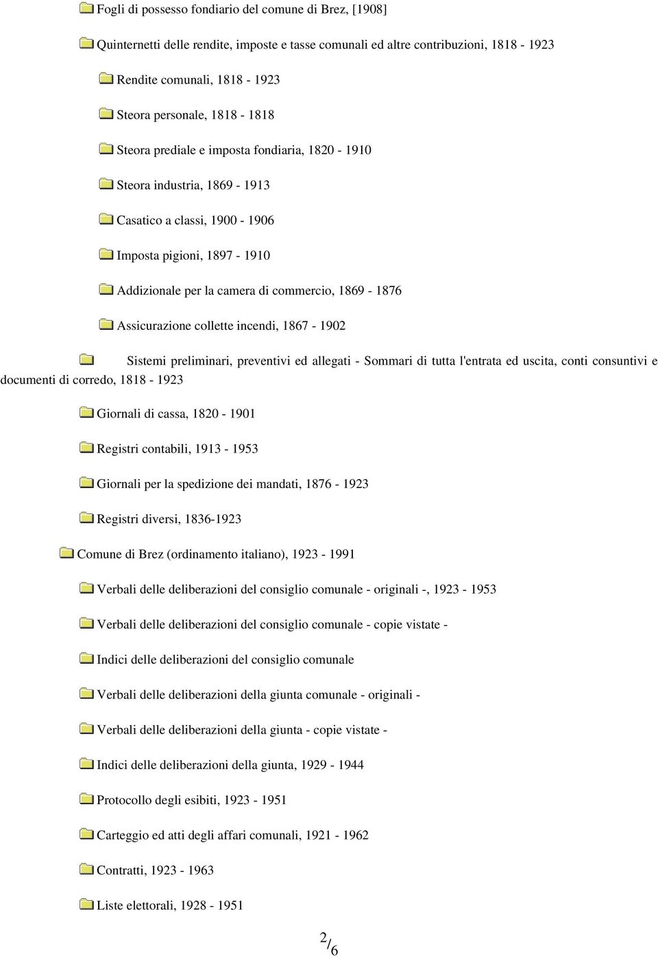 collette incendi, 1867-1902 Sistemi preliminari, preventivi ed allegati - Sommari di tutta l'entrata ed uscita, conti consuntivi e documenti di corredo, 1818-1923 Giornali di cassa, 1820-1901