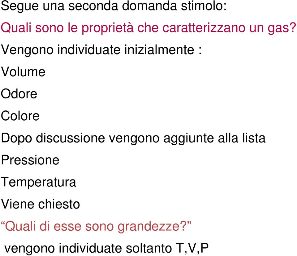 Vengono individuate inizialmente : Volume Odore Colore Dopo discussione