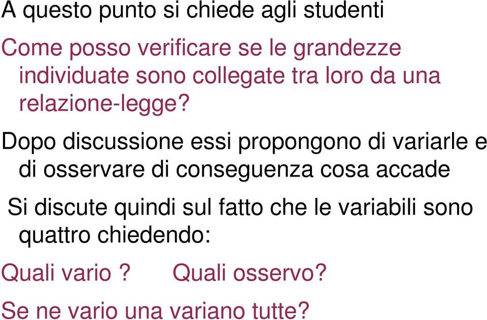 Dopo discussione essi propongono di variarle e di osservare di conseguenza cosa accade