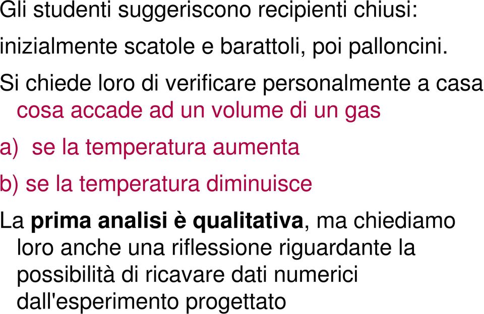 temperatura aumenta b) se la temperatura diminuisce La prima analisi è qualitativa, ma chiediamo