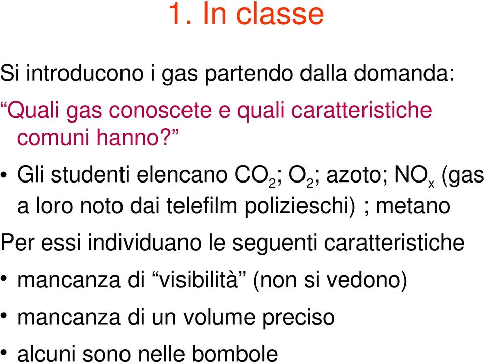 Gli studenti elencano CO2 ; O 2 ; azoto; NO x (gas a loro noto dai telefilm polizieschi)