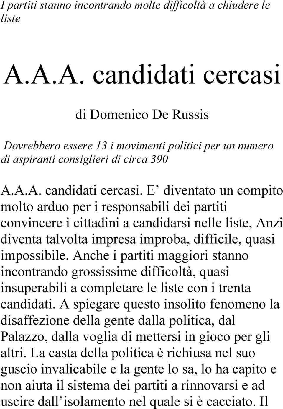 di Domenico De Russis Dovrebbero essere 13 i movimenti politici per un numero di aspiranti consiglieri di circa 390 A.A.A. candidati cercasi.