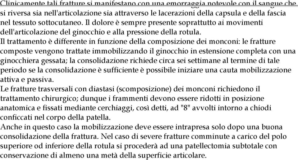 Il trattamento è differente in funzione della composizione dei monconi: le fratture composte vengono trattate immobilizzando il ginocchio in estensione completa con una ginocchiera gessata; la